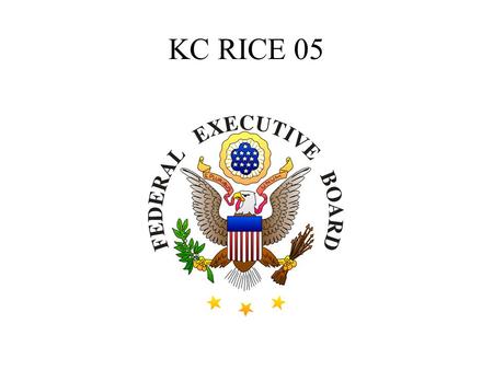 KC RICE 05. KC RICE 05 OBJECTIVES Test Agency Orders of Succession Test Agency delegations of authority Test Execution of Agency Minimum Essential Functions.