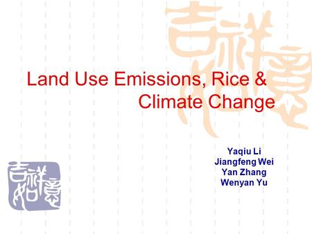 Land Use Emissions, Rice & Climate Change Yaqiu Li Jiangfeng Wei Yan Zhang Wenyan Yu.