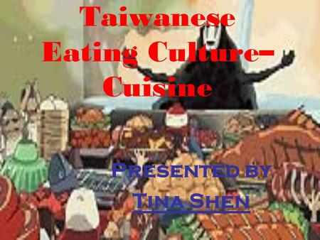 Taiwanese Eating Culture– Cuisine Presented by Tina Shen.