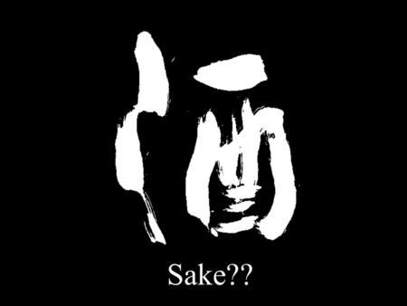 Sake??. An alcoholic beverage!!! What kind of alcohol? Wine ? Beer ? Spirit ?