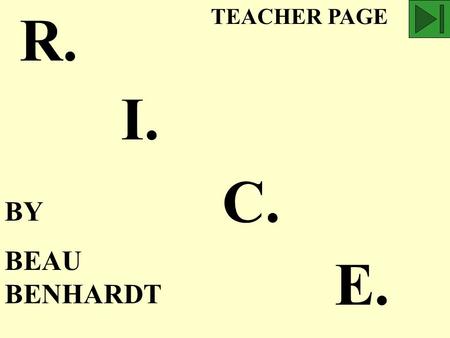 R. I. C. E. TEACHER PAGE BY BEAU BENHARDT THE ACRONYM R. I. C. E. IS AN EASY WAY TO REMEMBER THE FOUR BASIC METHODS USED TO SPEED MINOR INJURY RECOVERY.