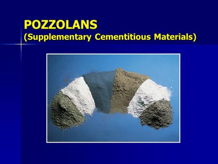 POZZOLANS (Supplementary Cementitious Materials)