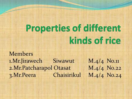 Members 1.Mr.Jirawech Siwawut M.4/4 No.11 2.Mr.Patcharapol Otasat M.4/4 No.22 3.Mr.Peera Chaisirikul M.4/4 No.24.