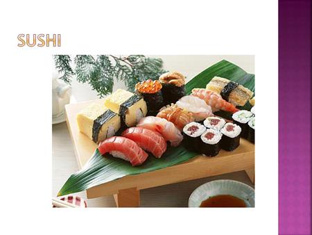  Sushi - ready-to-eat cooked rice that has been acidified with vinegar solutions formed with raw or cooked fish and other seafood, fresh chopped vegetables,