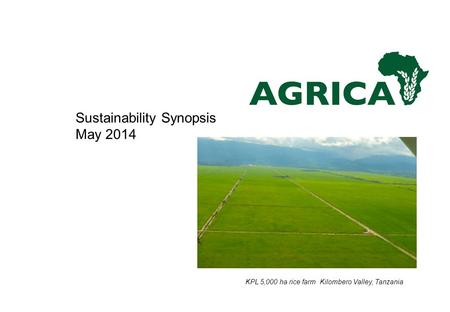 Sustainability Synopsis May 2014 KPL 5,000 ha rice farm Kilombero Valley, Tanzania.