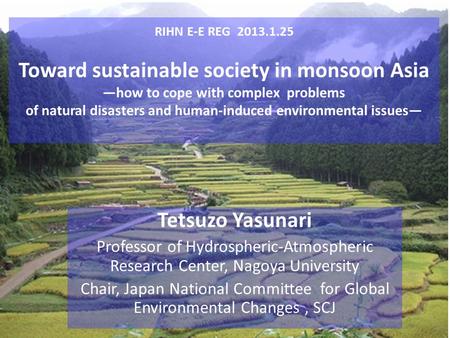 RIHN E-E REG 2013.1.25 Toward sustainable society in monsoon Asia ―how to cope with complex problems of natural disasters and human-induced environmental.