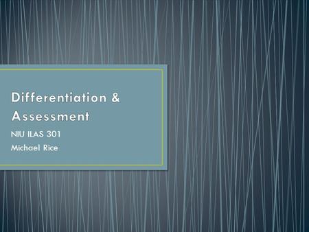 NIU ILAS 301 Michael Rice. I can articulate the 4 guiding questions of a Professional Learning Community I can explain the backward design curriculum.