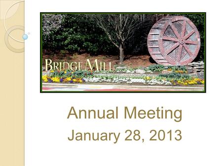 Annual Meeting January 28, 2013. Agenda Welcome/Introduction of BOD, Mgt & Guests (6:30pm to 6:40pm) Presentation of Awards (6:40pm to 6:50pm) - Jim Haslam.