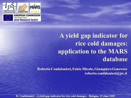 A yield gap indicator for rice cold damages: application to the MARS database R. Confalonieri – A yield gap indicator for rice cold damages - Bologna,