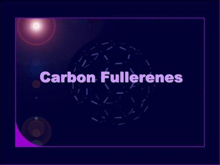 Carbon Fullerenes. Formation Basic model –Clustering Chains, rings, tangled poly-cyclic structures or graphite sheets –Annealing (no collisions) Random.