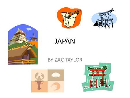 JAPAN BY ZAC TAYLOR COMMON SAYINGS Excuse me – shitsurel shimasu Cheers - kanpai I'm sorry – gomen nasai Your welcome - douitashimashite Here you are.