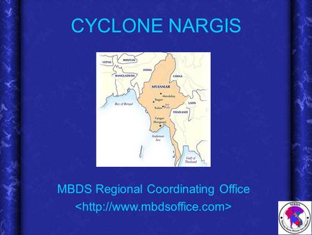 CYCLONE NARGIS MBDS Regional Coordinating Office.