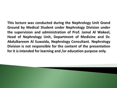 This lecture was conducted during the Nephrology Unit Grand Ground by Medical Student under Nephrology Division under the supervision and administration.