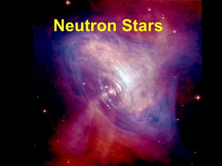 Neutron Stars. Gradual compression of a stellar iron core  trans. [g cm -3 ] CompositionDegen. pressure Remarks Iron nuclei; nonrel. free e - nonrel.