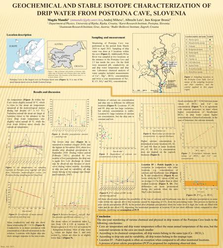 GEOCHEMICAL AND STABLE ISOTOPE CHARACTERIZATION OF DRIP WATER FROM POSTOJNA CAVE, SLOVENIA Magda Mandić 1 Andrej Mihevc 2, Albrecht.