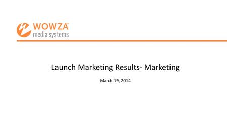 Launch Marketing Results- Marketing March 19, 2014.