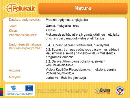 Mokymo inovacijų taikymo infrastruktūros kūrimas siekiant plėtoti netradicinio ugdymo formų įvairovę. VP1-2.2-ŠMM-05-K-01-068 Dalykas, ugdymo sritis: Tema: