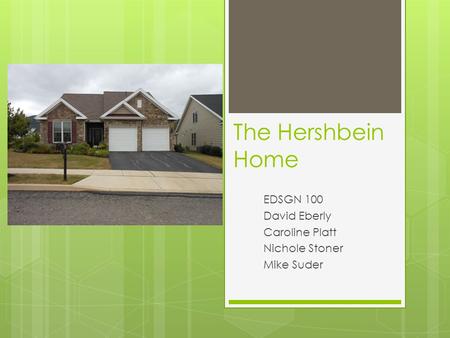 The Hershbein Home EDSGN 100 David Eberly Caroline Platt Nichole Stoner Mike Suder.