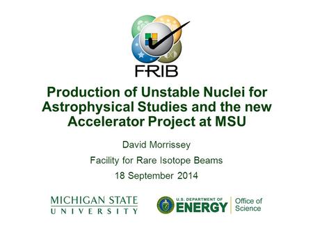 David Morrissey Facility for Rare Isotope Beams 18 September 2014