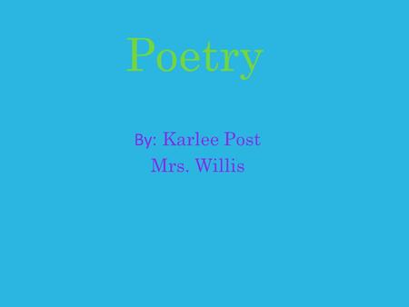 Poetry By : Karlee Post Mrs. Willis. I’M NOBODY! WHO ARE YOU? I’m nobody! Who are you? Are you---nobody---too? Then there’s a pair of us! Don’t tell!