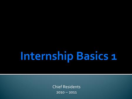 Chief Residents 2010 – 2011. Routine Work AM Rounds 700 am  Sign Out from Night Float and AM Admissions  Trend Vital Signs  Trend Labs  Make sure.