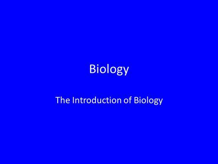 Biology The Introduction of Biology. BIOLOGY: When people study living things or pose questions about how living things interact with the environment,