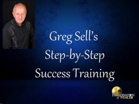 Greg Sell’s Step-by-Step Success Training. Make a List – it Twice  Everyone you know and everyone you have ever known is a prospect.  Remember that.