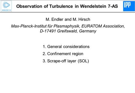 M. Endler and M. Hirsch Max-Planck-Institut für Plasmaphysik, EURATOM Association, D-17491 Greifswald, Germany 1. General considerations 2. Confinement.