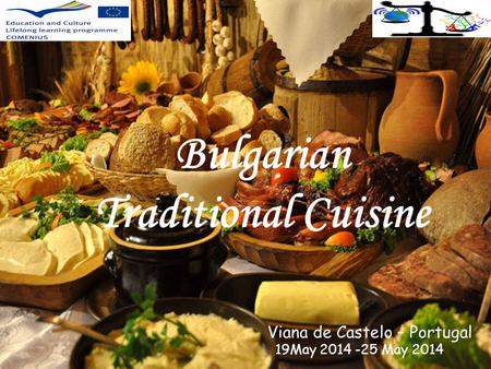 Bulgarian Traditional Cuisine Viana de Castelo – Portugal 19May 2014 -25 May 2014.