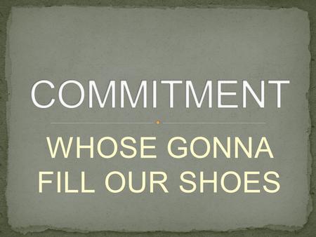 WHOSE GONNA FILL OUR SHOES. What does the word ADDICTED mean? Webster: to devote or surrender (oneself) to something habitually or habitually or excessively.