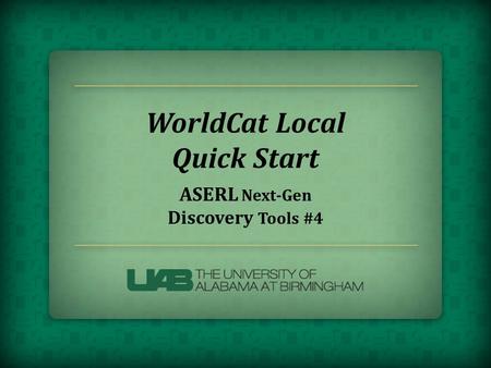 WorldCat Local Quick Start ASERL Next-Gen Discovery Tools #4.