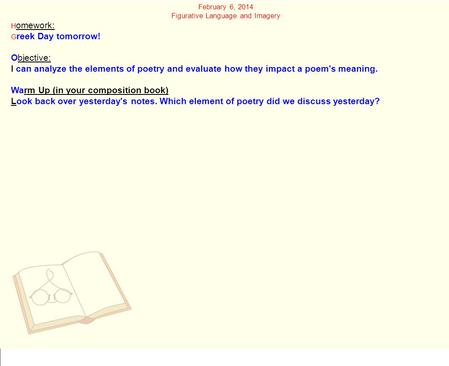 February 6, 2014 Figurative Language and Imagery H omework: G reek Day tomorrow! Objective: I can analyze the elements of poetry and evaluate how they.