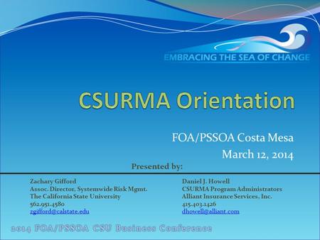 FOA/PSSOA Costa Mesa March 12, 2014 Presented by: Zachary Gifford Assoc. Director, Systemwide Risk Mgmt. The California State University 562.951.4580