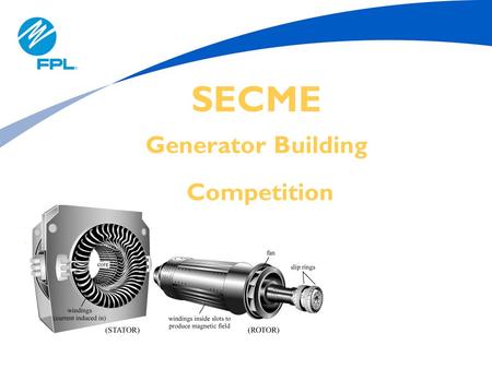 SECME Generator Building Competition. 2 Purpose Basic Theory of Electrical Generators Competition Generator Building Instructions TOPICS.