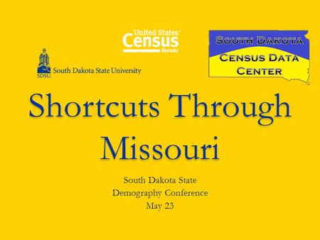 Shortcuts Through Missouri South Dakota State Demography Conference May 23.