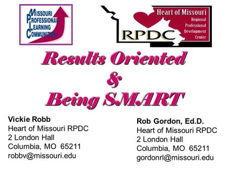 Vickie Robb Heart of Missouri RPDC 2 London Hall Columbia, MO 65211 Rob Gordon, Ed.D. Heart of Missouri RPDC 2 London Hall Columbia,