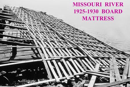 MISSOURI RIVER 1925-1930 BOARD MATTRESS Historic Corps photo.