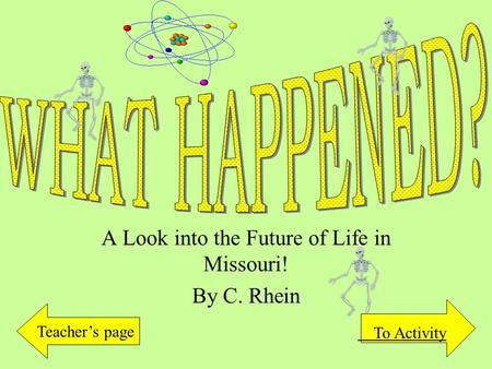 A Look into the Future of Life in Missouri! By C. Rhein Teacher’s page To Activity.