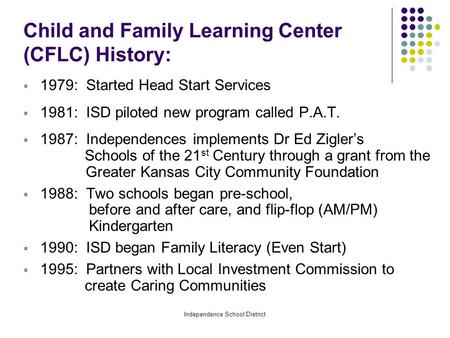 Independence School District Child and Family Learning Center (CFLC) History:  1979: Started Head Start Services  1981: ISD piloted new program called.