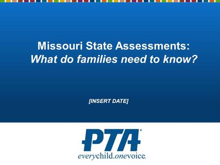 Missouri State Assessments: What do families need to know? [INSERT DATE]