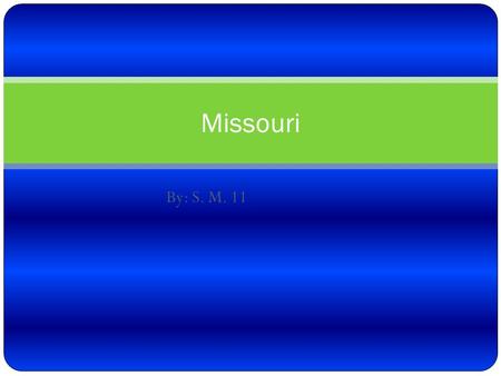 By: S. M. 11 Missouri. Description of geography Missouri is located east of Kansas, north of Arkansas, southeast of Tennessee, and Kentucky southwest.