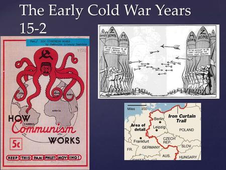 { The Early Cold War Years 15-2.  George Kennan- U.S. diplomat from embassy in Moscow  The Long Telegram  “ Russian sense of insecurity”  Outlined.