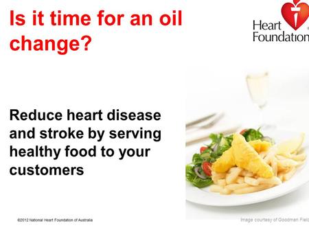 ©2012 National Heart Foundation of Australia Image courtesy of Goodman Fielder.