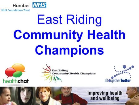 East Riding Community Health Champions. Community Health Champions / Healthtrainer Team CHC / Healthtrainer Service Manager Natalie Belt -