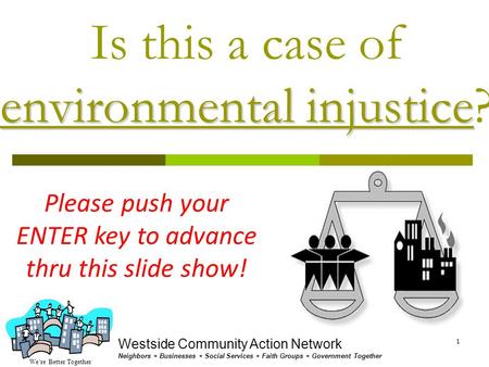 We’re Better Together Westside Community Action Network Neighbors + Businesses + Social Services + Faith Groups + Government Together 1 environmental.