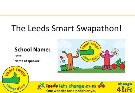 The Leeds Smart Swapathon! School Name: Date: Name of speaker: