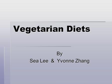 Vegetarian Diets By Sea Lee & Yvonne Zhang. What is “ Vegetarian Diets “