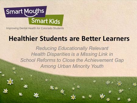 Charles E. Basch Healthier Students are Better Learners Reducing Educationally Relevant Health Disparities is a Missing Link in School Reforms to Close.