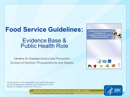 Centers for Disease Control and Prevention Division of Nutrition, Physical Activity and Obesity The conclusions in this presentation are those of the authors.