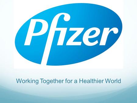 Working Together for a Healthier World. Culture Industry leader Transparency Values Safety Innovation Opportunities Engagement R&D Challenges Gov Regulations.